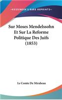 Sur Moses Mendelssohn Et Sur La Reforme Politique Des Juifs (1853)
