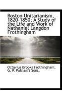 Boston Unitarianism, 1820-1850; A Study of the Life and Work of Nathaniel Langdon Frothingham