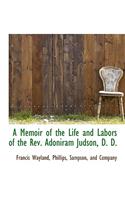 A Memoir of the Life and Labors of the REV. Adoniram Judson, D. D.: (English)