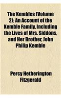 The Kembles (Volume 2); An Account of the Kemble Family, Including the Lives of Mrs. Siddons, and Her Brother, John Philip Kemble: (English)