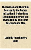 The Irvines and Their Kin; Revised by the Author in Scotland, Ireland and England; A History of the Irvine Family and Their Descendants, Also
