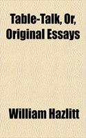 Table-Talk, Or, Original Essays: (English)