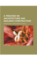 A Treatise on Architecture and Building Construction