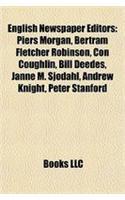 English Newspaper Editors: Michael Foot, Colin Ward, Piers Morgan, Bertram Fletcher Robinson, Renton Nicholson, Con Coughlin, Andy Coulson(English)