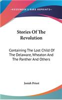 Stories Of The Revolution: Containing The Lost Child Of The Delaware, Wheaton And The Panther And Others