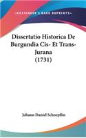 Dissertatio Historica De Burgundia Cis- Et Trans-Jurana (1731)