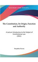 The Constitution, Its Origin, Function and Authority