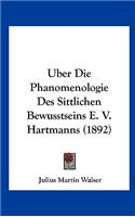 Uber Die Phanomenologie Des Sittlichen Bewusstseins E. V. Hartmanns (1892)