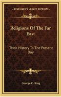 Religions Of The Far East: Their History To The Present Day