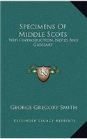 Specimens of Middle Scots: With Introduction, Notes and Glossary