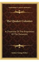 The Quaker Colonies: A Chronicle Of The Proprietors Of The Delaware(English)