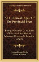 An Historical Digest of the Provincial Press: Being a Collation of All Items of Personal and Historic Reference Relating to American Affairs