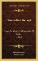 Introduction to Logic: From Dr. Whately's Elements of Logic (1827)