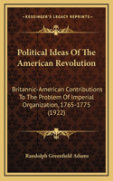 Political Ideas Of The American Revolution