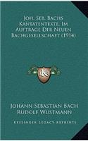 Joh. Seb. Bachs Kantatentexte, Im Auftrage Der Neuen Bachgesellschaft (1914)