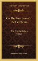 On The Functions Of The Cerebrum: The Frontal Lobes (1907)