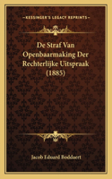 De Straf Van Openbaarmaking Der Rechterlijke Uitspraak (1885): (Dutch)
