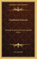 Constitution Francaise: Presentee Au Senat Et Au Corps Legislatif (1814)