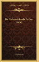 Die Ferdinands-Brucke Zu Gratz (1836)
