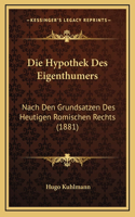 Die Hypothek Des Eigenthumers: Nach Den Grundsatzen Des Heutigen Romischen Rechts (1881)