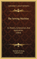 Sewing Machine: Its History, Construction, And Application (1864)