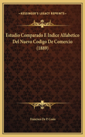 Estudio Comparado E Indice Alfabetico Del Nuevo Codigo De Comercio (1889)