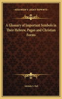 A Glossary of Important Symbols in Their Hebrew, Pagan and Christian Forms