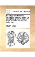 Essays on Rhetoric: Abridged Chiefly from Dr. Blair's Lectures on That Science.