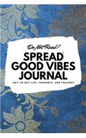 Do Not Read! Spread Good Vibes Journal (6x9 Softcover Lined Journal / Notebook): (139 6x9 Lined Journal)
