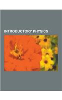 Introductory Physics: Physics, Newton's Laws of Motion, Euclidean Vector, Energy, Electric Charge, Density, Mechanical Advantage, Ohm's Law,