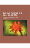 Captain Waters, and Bill, His Bo'son; A Tale of the Ocean and the Farm
