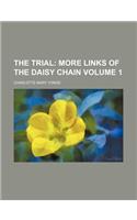 The Trial; More Links of the Daisy Chain Volume 1