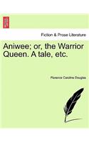 Aniwee; Or, the Warrior Queen. a Tale, Etc.