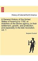 General History of the United States of America to 1792; Or Sketches of the Divine Agency, in Their Settlement, Growth, and Protection, and Especially in the Late Revolution. Vol. 1