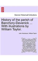 History of the Parish of Banchory-Devenick ... with Illustrations by William Taylor.