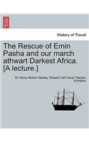 Rescue of Emin Pasha and Our March Athwart Darkest Africa. [A Lecture.]