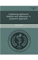 Explaining Adolescent Diabetes Non-Adherence: A Purposive Approach