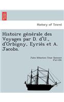 Histoire générale des Voyages par D. d'U., d'Orbigny, Eyriès et A. Jacobs.