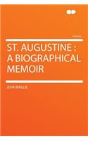 St. Augustine: A Biographical Memoir: A Biographical Memoir