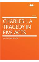 Charles I, a Tragedy in Five Acts