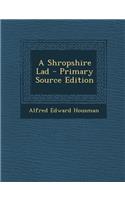 A Shropshire Lad - Primary Source Edition: (English)