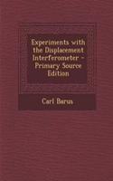 Experiments with the Displacement Interferometer - Primary Source Edition: (English)