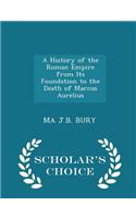A History of the Roman Empire from Its Foundation to the Death of Marcus Aurelius - Scholar's Choice Edition
