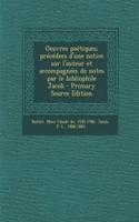 Oeuvres poétiques; précédees d'une notice sur l'auteur et accompagnées de notes par le bibliophile Jacob