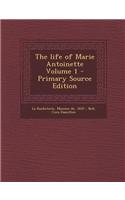 The Life of Marie Antoinette Volume 1 - Primary Source Edition