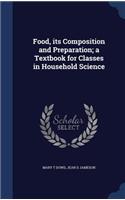 Food, Its Composition and Preparation; A Textbook for Classes in Household Science
