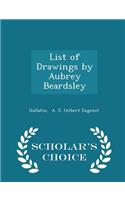 List of Drawings by Aubrey Beardsley - Scholar's Choice Edition