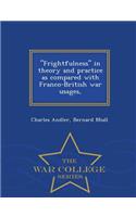 Frightfulness in Theory and Practice as Compared with Franco-British War Usages, - War College Series: (English)