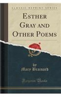 Esther Gray and Other Poems (Classic Reprint): (English)