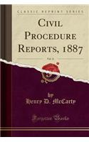 Civil Procedure Reports, 1887, Vol. 11 (Classic Reprint)